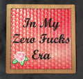 In My Zero Fucks Era